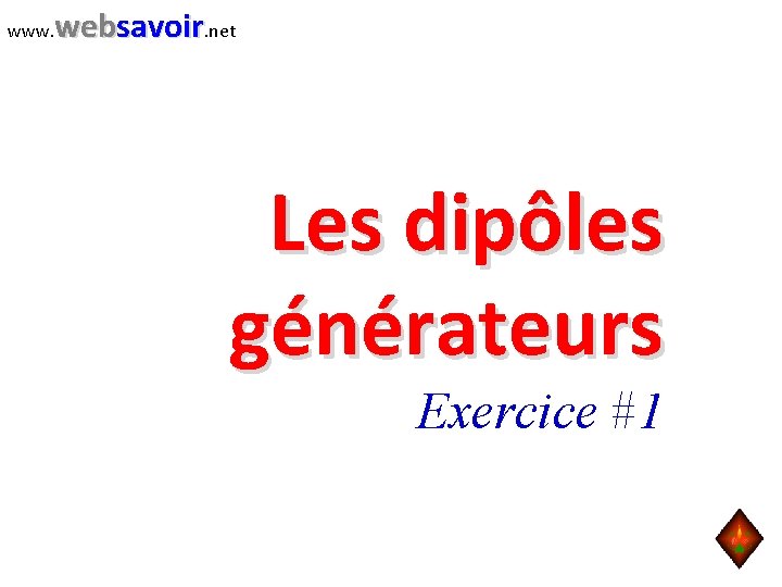 www. websavoir. net Les dipôles générateurs Exercice #1 