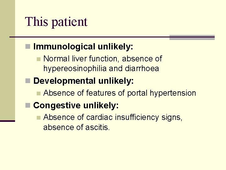 This patient n Immunological unlikely: n Normal liver function, absence of hypereosinophilia and diarrhoea