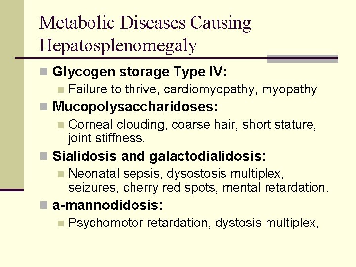 Metabolic Diseases Causing Hepatosplenomegaly n Glycogen storage Type IV: n Failure to thrive, cardiomyopathy,
