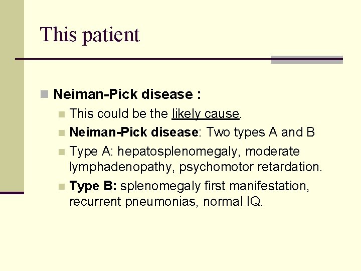 This patient n Neiman-Pick disease : n This could be the likely cause. n