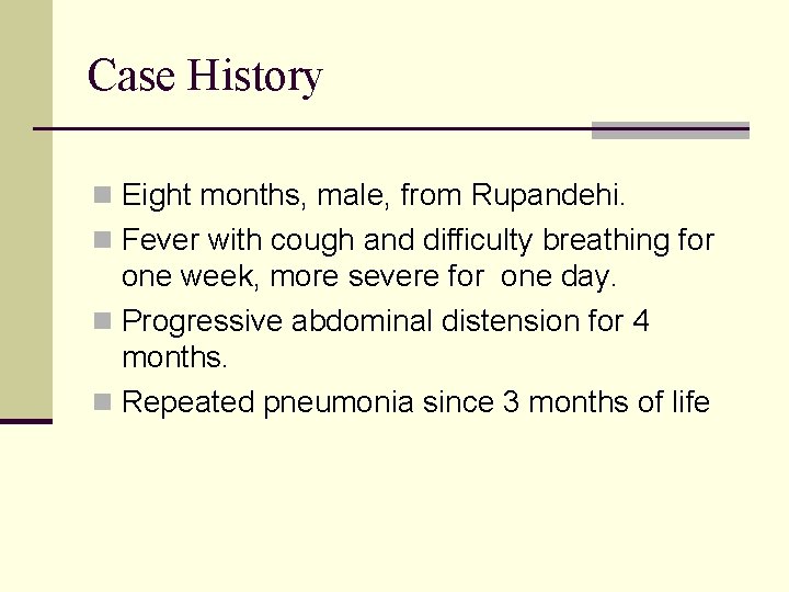Case History n Eight months, male, from Rupandehi. n Fever with cough and difficulty