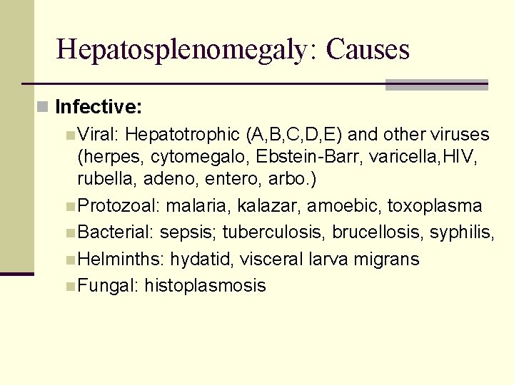 Hepatosplenomegaly: Causes n Infective: n Viral: Hepatotrophic (A, B, C, D, E) and other