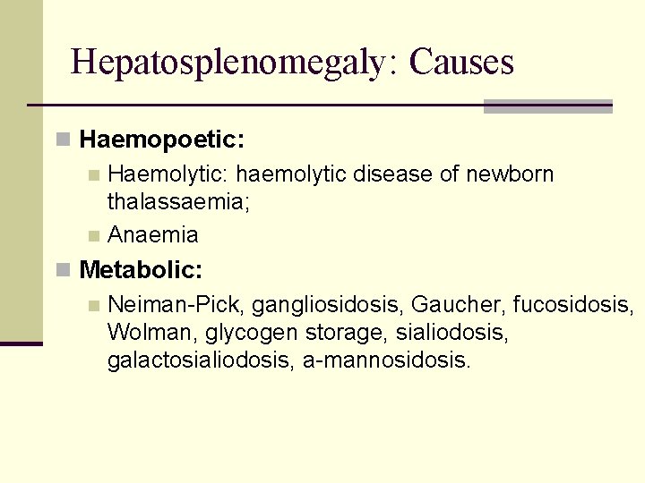 Hepatosplenomegaly: Causes n Haemopoetic: n Haemolytic: haemolytic disease of newborn thalassaemia; n Anaemia n