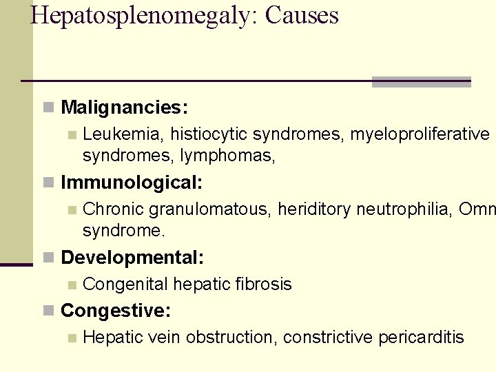 Hepatosplenomegaly: Causes n Malignancies: n Leukemia, histiocytic syndromes, myeloproliferative syndromes, lymphomas, n Immunological: n