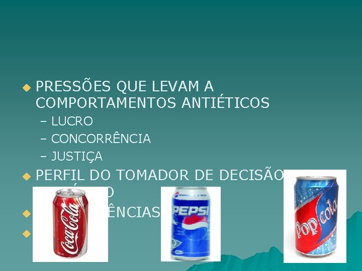 u PRESSÕES QUE LEVAM A COMPORTAMENTOS ANTIÉTICOS – LUCRO – CONCORRÊNCIA – JUSTIÇA PERFIL