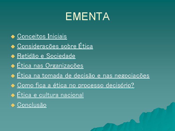 EMENTA Conceitos Iniciais u Considerações sobre Ética u Retidão e Sociedade u Ética nas