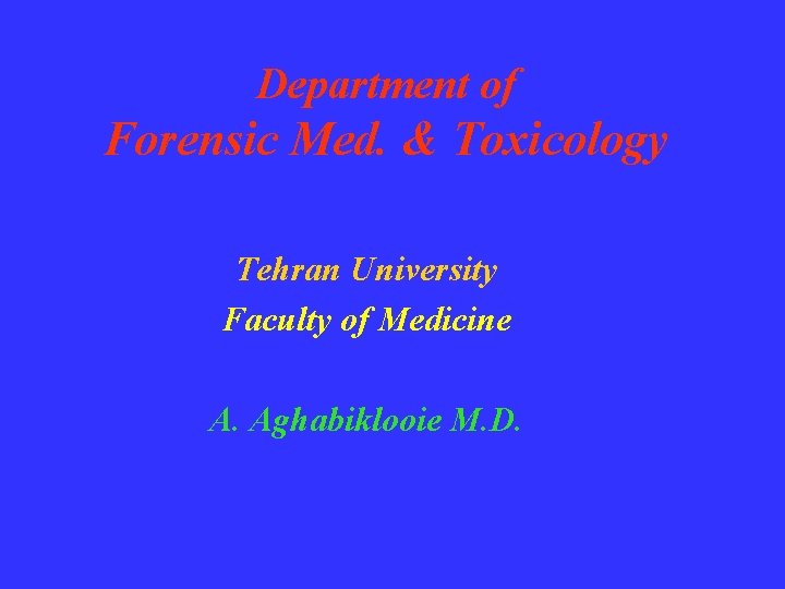 Department of Forensic Med. & Toxicology Tehran University Faculty of Medicine A. Aghabiklooie M.