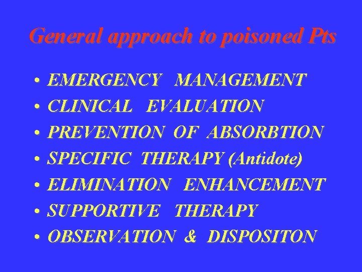 General approach to poisoned Pts • • EMERGENCY MANAGEMENT CLINICAL EVALUATION PREVENTION OF ABSORBTION