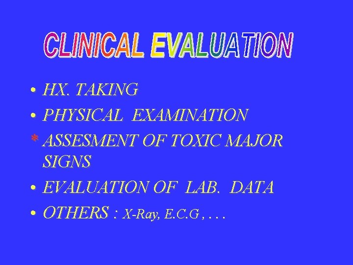  • HX. TAKING • PHYSICAL EXAMINATION * ASSESMENT OF TOXIC MAJOR SIGNS •