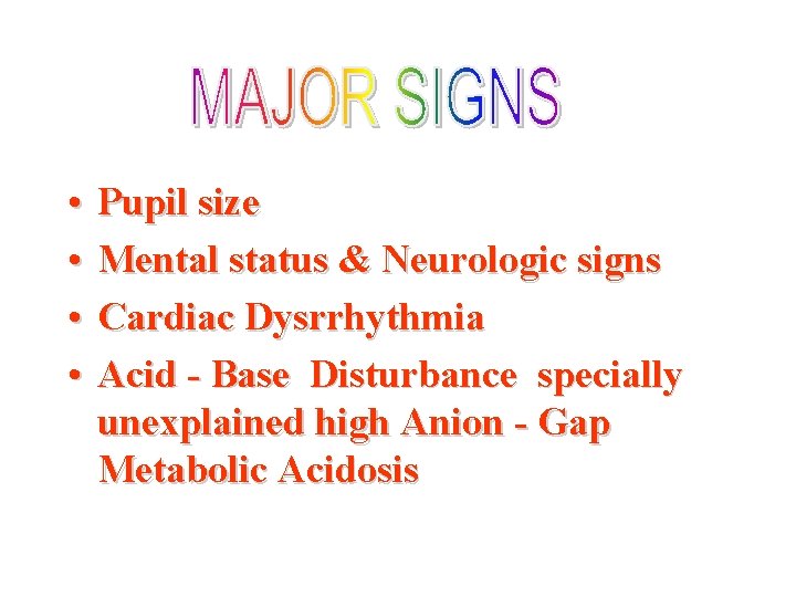  • • Pupil size Mental status & Neurologic signs Cardiac Dysrrhythmia Acid -