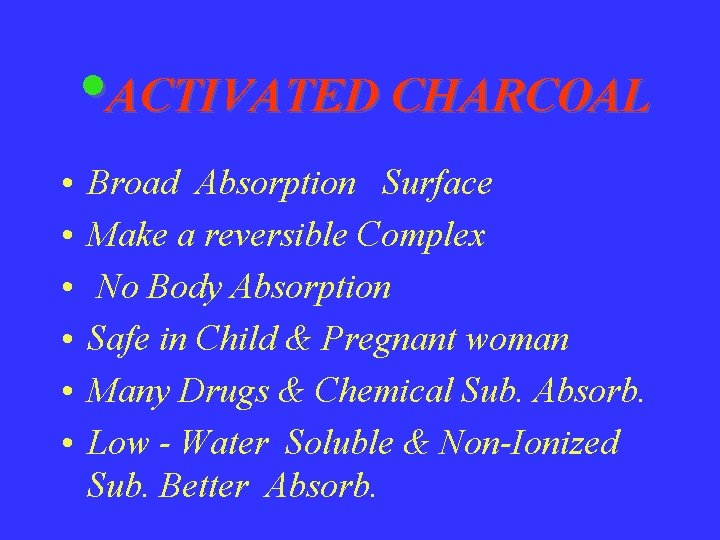  • ACTIVATED CHARCOAL • • • Broad Absorption Surface Make a reversible Complex