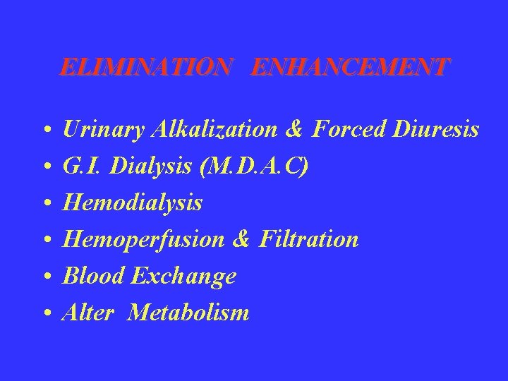 ELIMINATION ENHANCEMENT • • • Urinary Alkalization & Forced Diuresis G. I. Dialysis (M.