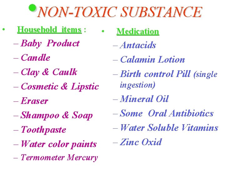  • NON-TOXIC SUBSTANCE • Household items : – Baby Product – Candle –