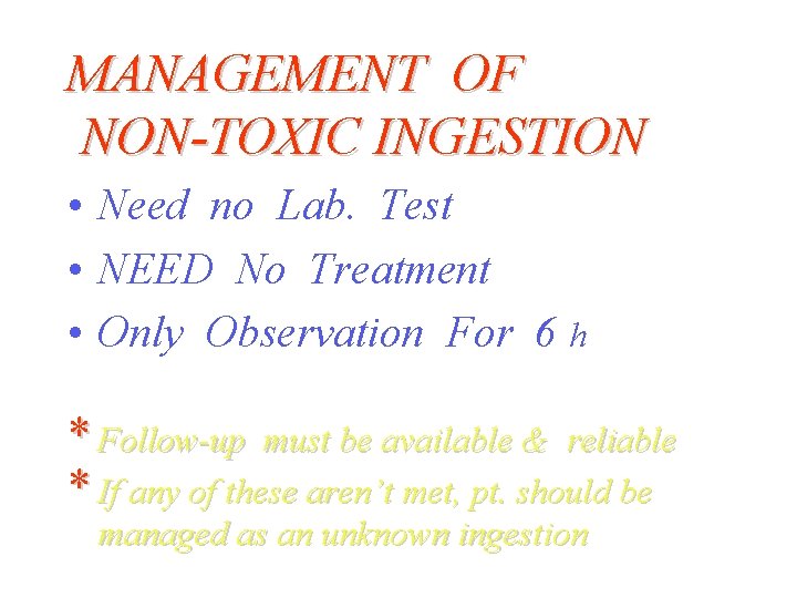 MANAGEMENT OF NON-TOXIC INGESTION • Need no Lab. Test • NEED No Treatment •