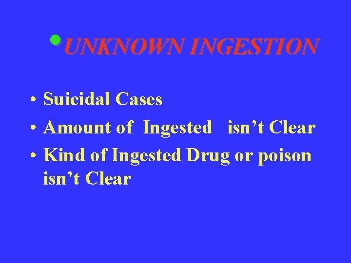  • UNKNOWN INGESTION • Suicidal Cases • Amount of Ingested isn’t Clear •