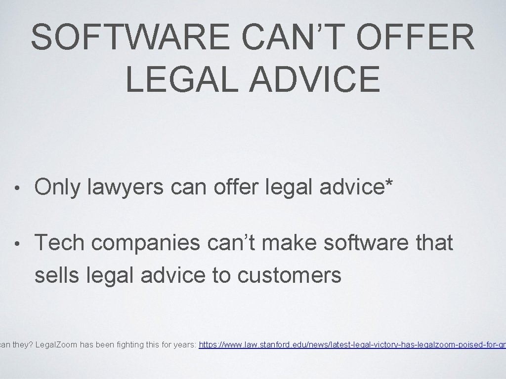 SOFTWARE CAN’T OFFER LEGAL ADVICE • Only lawyers can offer legal advice* • Tech