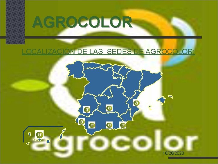 AGROCOLOR LOCALIZACIÓN DE LAS SEDES DE AGROCOLOR: 10/28/2020 