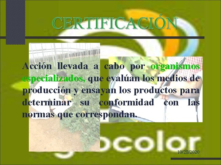 CERTIFICACIÓN Acción llevada a cabo por organismos especializados, especializados que evalúan los medios de