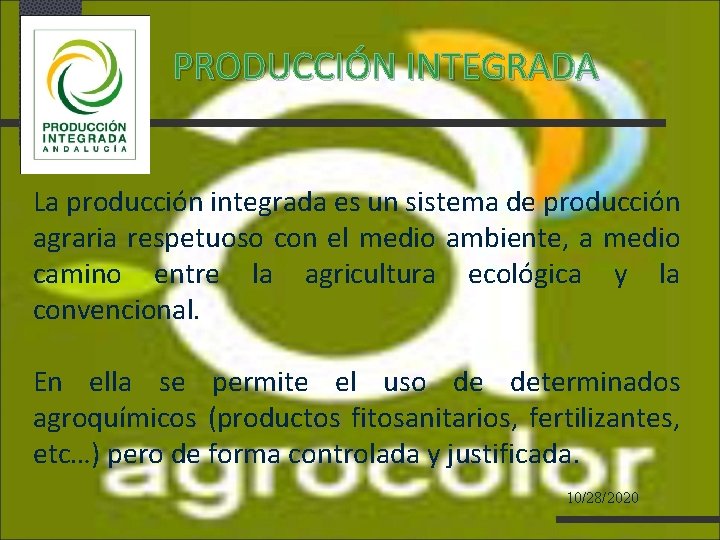 PRODUCCIÓN INTEGRADA La producción integrada es un sistema de producción agraria respetuoso con el