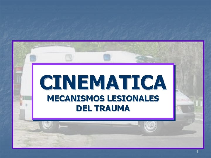 CINEMATICA MECANISMOS LESIONALES DEL TRAUMA 1 