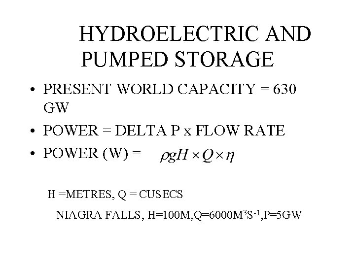 HYDROELECTRIC AND PUMPED STORAGE • PRESENT WORLD CAPACITY = 630 GW • POWER =