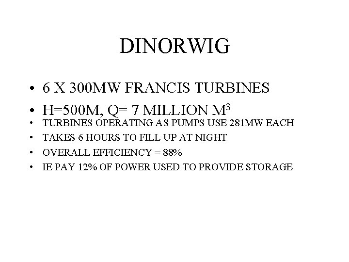 DINORWIG • 6 X 300 MW FRANCIS TURBINES • H=500 M, Q= 7 MILLION