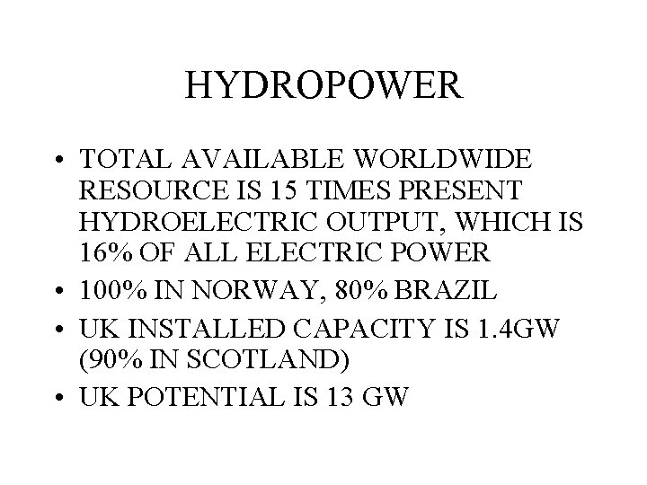 HYDROPOWER • TOTAL AVAILABLE WORLDWIDE RESOURCE IS 15 TIMES PRESENT HYDROELECTRIC OUTPUT, WHICH IS