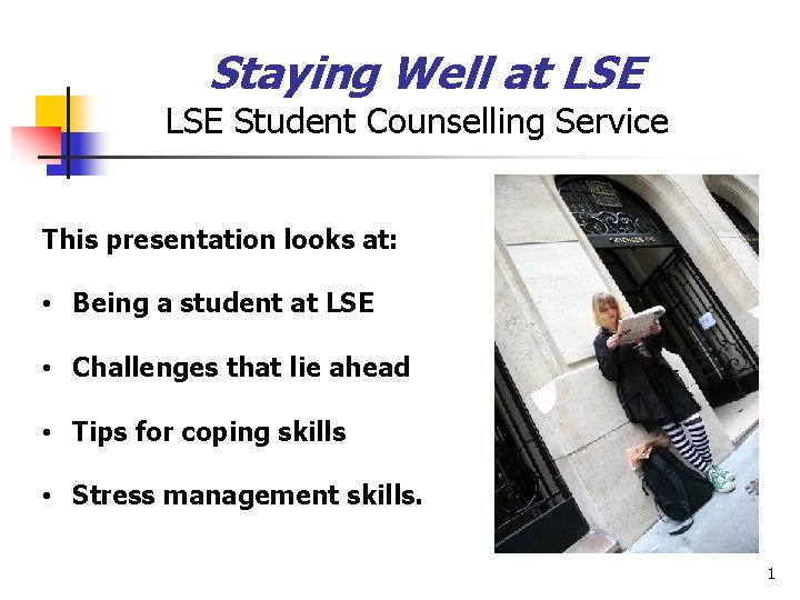 Staying Well at LSE Student Counselling Service This presentation looks at: • Being a Staying Well at LSE Student Counselling Service This presentation looks at: • Being a