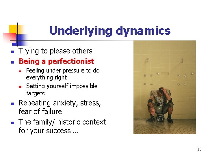 Underlying dynamics n n Trying to please others Being a perfectionist n n Feeling Underlying dynamics n n Trying to please others Being a perfectionist n n Feeling