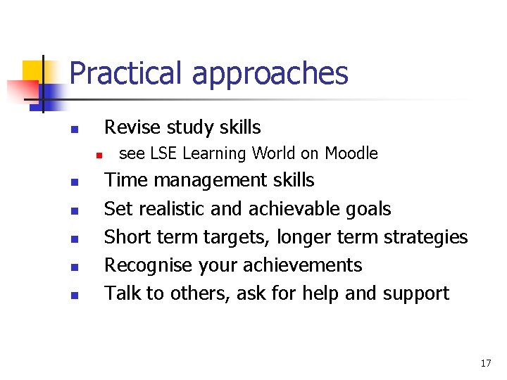 Practical approaches Revise study skills n n n n see LSE Learning World on Practical approaches Revise study skills n n n n see LSE Learning World on