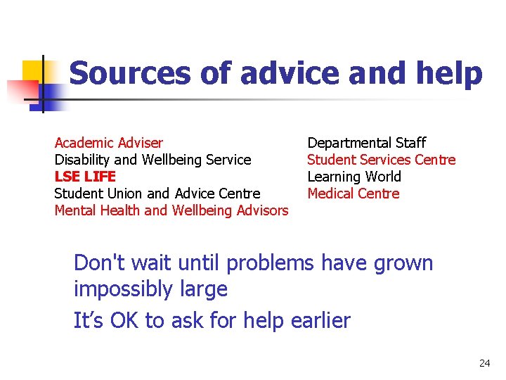 Sources of advice and help Academic Adviser Disability and Wellbeing Service LSE LIFE Student Sources of advice and help Academic Adviser Disability and Wellbeing Service LSE LIFE Student
