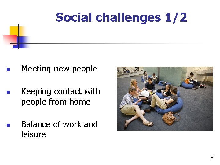 Social challenges 1/2 n n n Meeting new people Keeping contact with people from Social challenges 1/2 n n n Meeting new people Keeping contact with people from