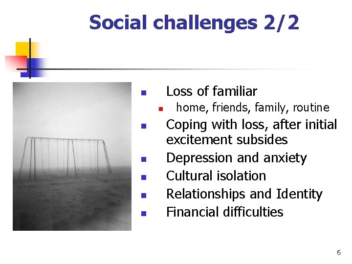 Social challenges 2/2 Loss of familiar n n n n home, friends, family, routine Social challenges 2/2 Loss of familiar n n n n home, friends, family, routine