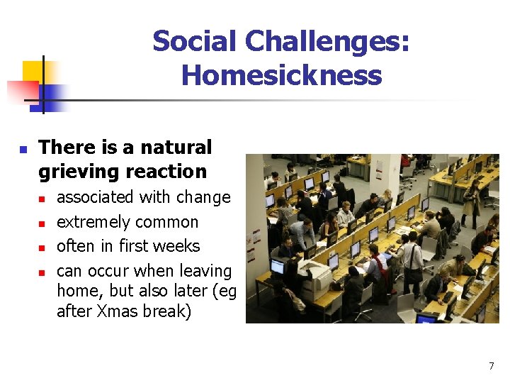 Social Challenges: Homesickness n There is a natural grieving reaction n n associated with Social Challenges: Homesickness n There is a natural grieving reaction n n associated with