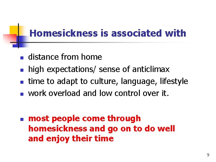 Homesickness is associated with n n n distance from home high expectations/ sense of Homesickness is associated with n n n distance from home high expectations/ sense of