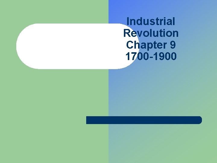 Industrial Revolution Chapter 9 1700 -1900 