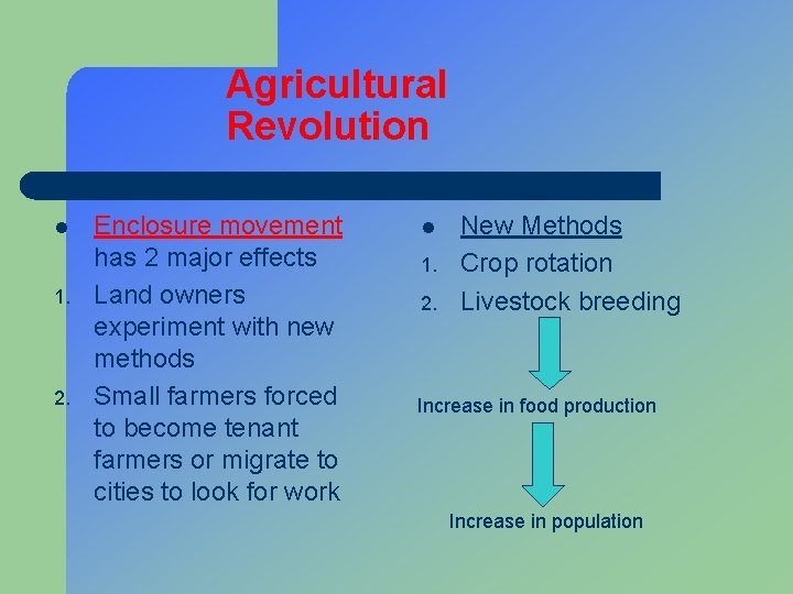 Agricultural Revolution l 1. 2. Enclosure movement has 2 major effects Land owners experiment