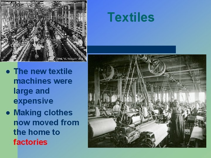 Textiles l l The new textile machines were large and expensive Making clothes now