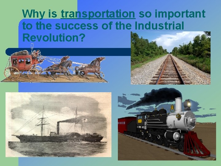 Why is transportation so important to the success of the Industrial Revolution? 