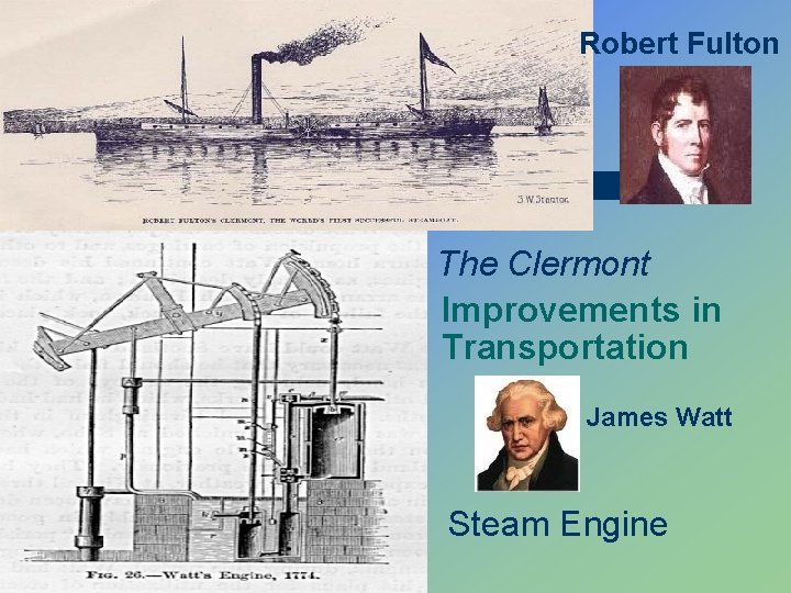 Robert Fulton The Clermont Improvements in Transportation James Watt Steam Engine 