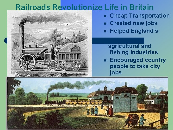 Railroads Revolutionize Life in Britain l l l Cheap Transportation Created new jobs Helped