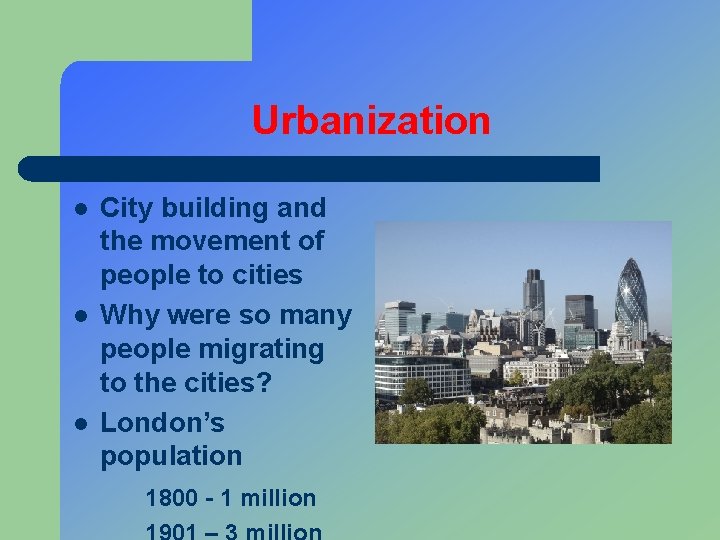 Urbanization l l l City building and the movement of people to cities Why