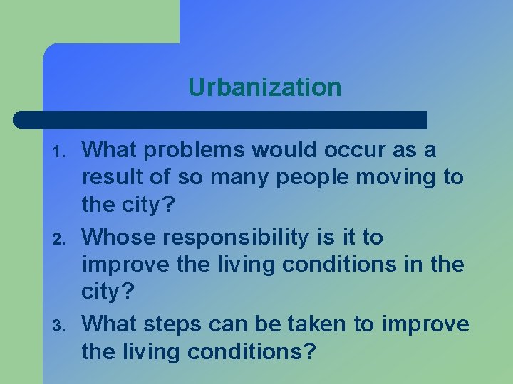 Urbanization 1. 2. 3. What problems would occur as a result of so many