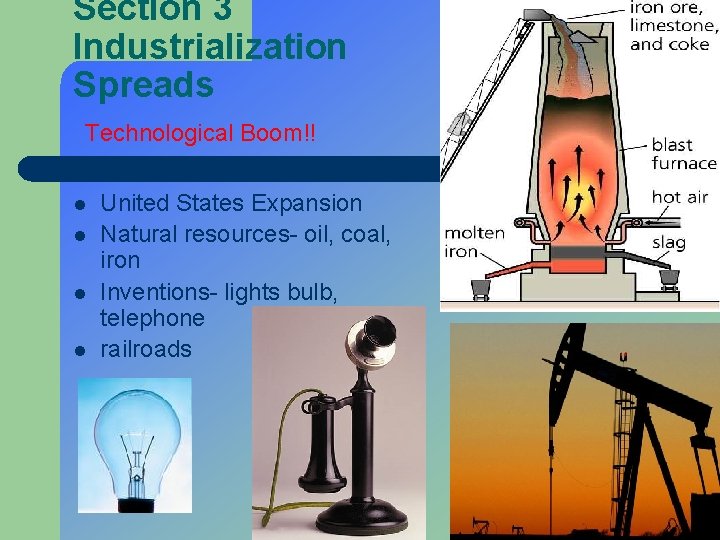 Section 3 Industrialization Spreads Technological Boom!! l l United States Expansion Natural resources- oil,
