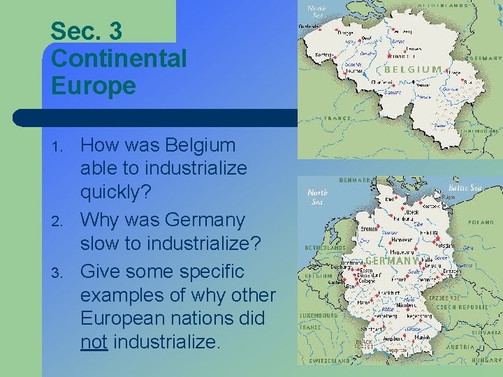 Sec. 3 Continental Europe 1. 2. 3. How was Belgium able to industrialize quickly?