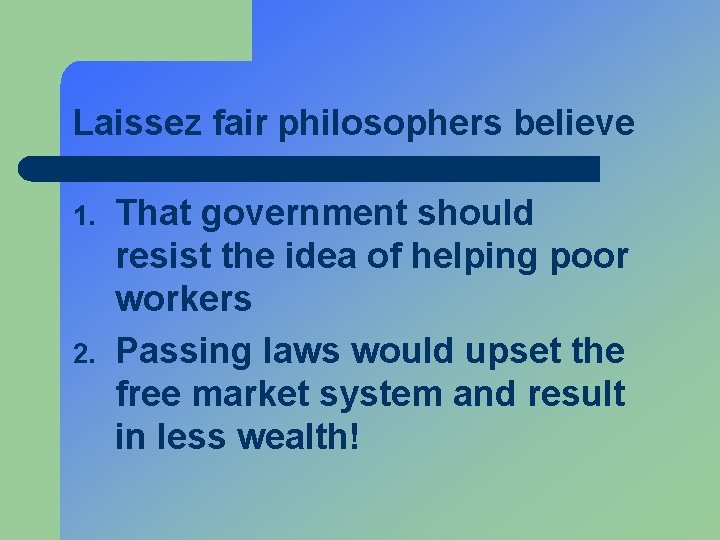 Laissez fair philosophers believe 1. 2. That government should resist the idea of helping