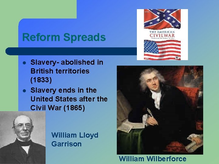 Reform Spreads l l Slavery- abolished in British territories (1833) Slavery ends in the