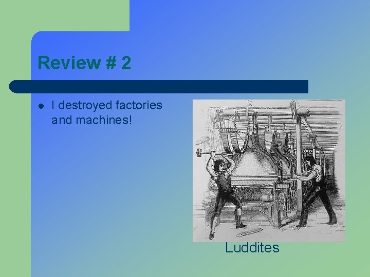 Review # 2 l I destroyed factories and machines! Luddites 