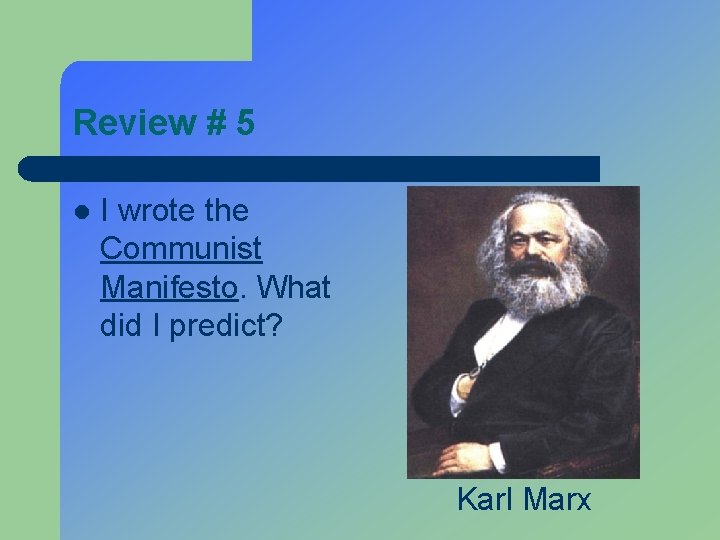 Review # 5 l I wrote the Communist Manifesto. What did I predict? Karl