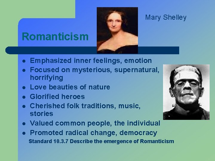 Mary Shelley Romanticism l l l l Emphasized inner feelings, emotion Focused on mysterious,